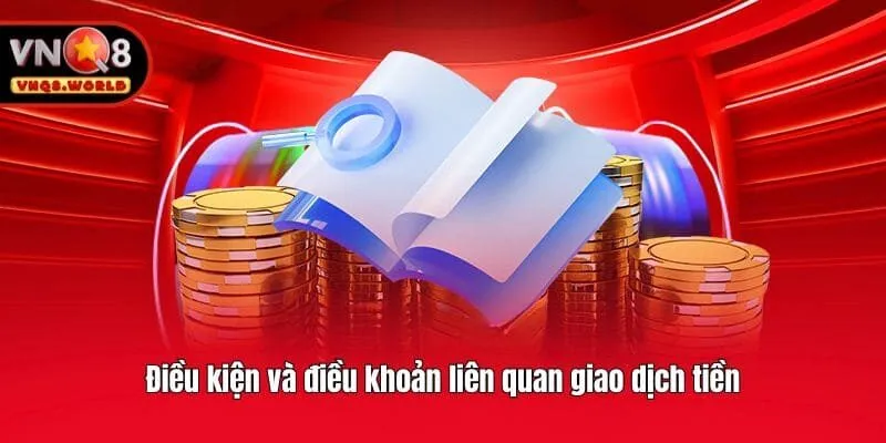 Điều kiện và điều khoản liên quan giao dịch tiền