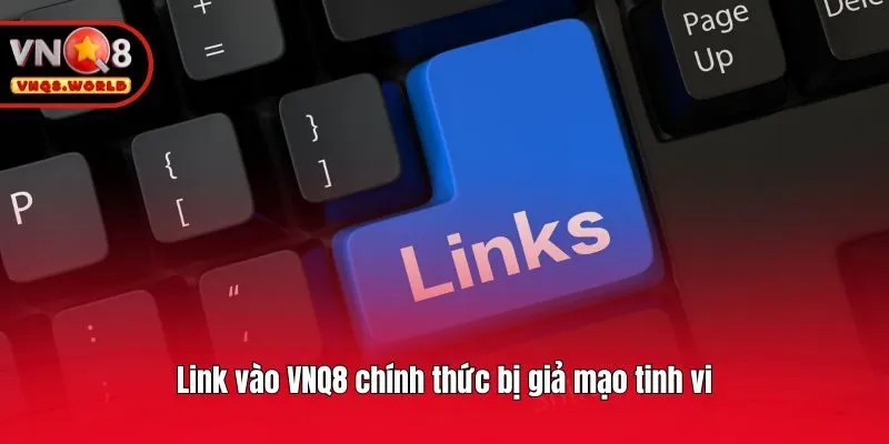 Link vào VNQ8 chính thức bị giả mạo tinh vi