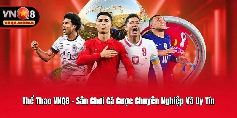 Thể Thao VNQ8 - Sân Chơi Cá Cược Chuyên Nghiệp Và Uy Tín