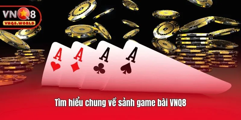 Tìm hiểu chung về sảnh game bài VNQ8