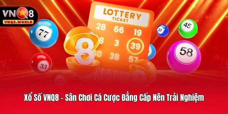 Xổ Số VNQ8 - Sân Chơi Cá Cược Đẳng Cấp Nên Trải Nghiệm